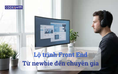 Lộ trình Front End: Từ newbie đến chuyên gia