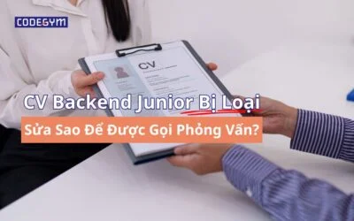 CV Backend Junior Bị Loại: Sửa Sao Để Được Gọi Phỏng Vấn