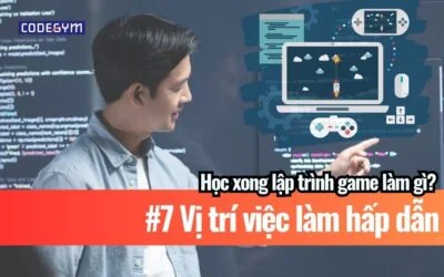 Học Lập Trình Game Xong Làm Gì? 7 Vị Trí Việc Làm Hấp Dẫn