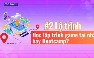 Lộ trình học lập trình game: Tự học hay học bootcamp?