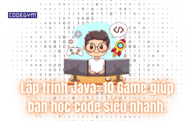 Lập trình Java: 10 Game giúp bạn học code siêu nhanh.