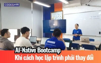 AI-Native Bootcamp: Khi Cách Học Lập Trình Cần Thay Đổi